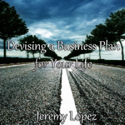 Devising A Business Plan for Your Life (teaching CD) by Jeremy Lopez